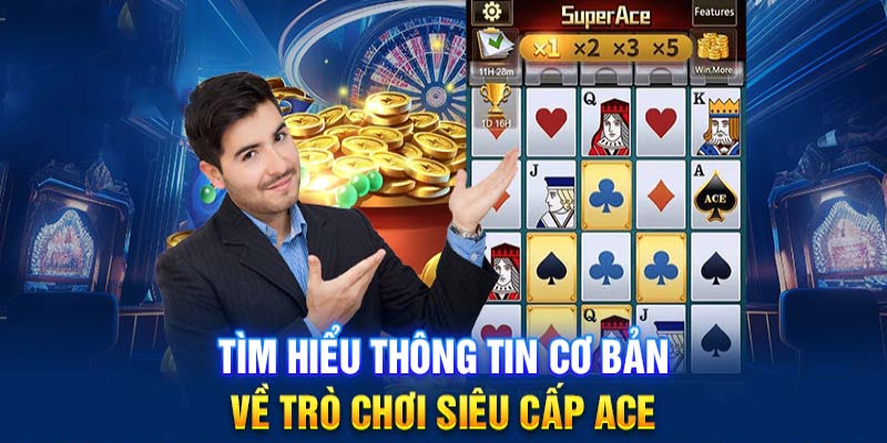 Vài điểm cần biết về siêu phẩm nổ hũ Super Ace là gì?